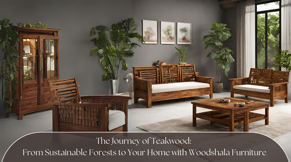 The Journey of Teakwood From Sustainable Forests to Your Home with